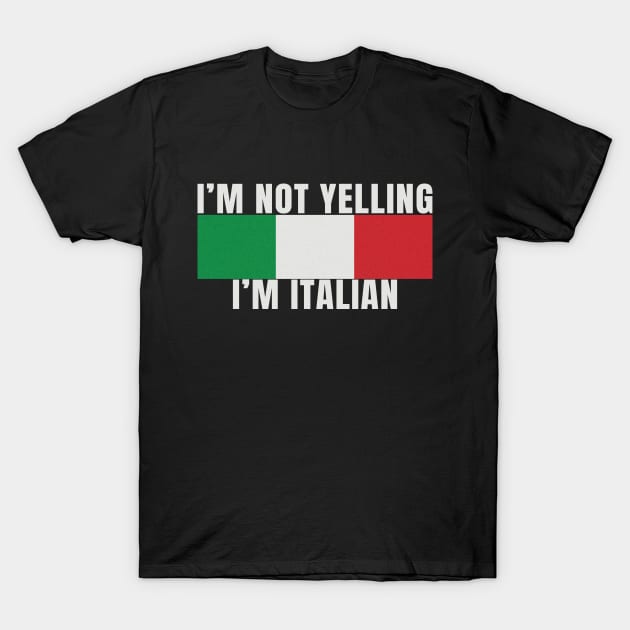 Im Not Yelling Im Italian Italy Flag Colors Funny Graphic Novelty T-Shirt by Sassee Designs